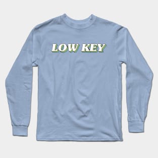 Low Key Long Sleeve T-Shirt